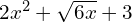 2x^2 + \sqrt{6x} + 3